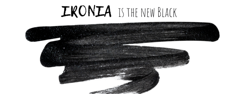 ironia mai una gioia is the new black